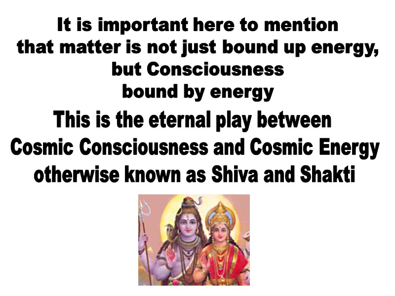 It is important here to mention that matter is not just bound up energy,